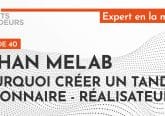 [PODCAST] Johan Melab : Pourquoi créer un tandem visionnaire/réalisateur ?