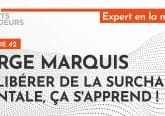 [PODCAST] Serge Marquis : Se libérer de la surcharge mentale, ça s’apprend !